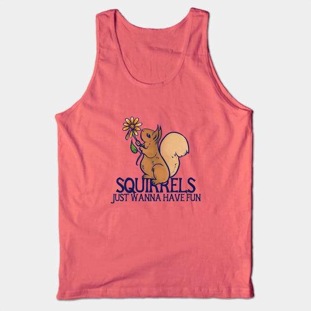 Squirrels just wanna have fun Tank Top by bubbsnugg